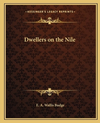 Dwellers on the Nile by Budge, E. A. Wallis