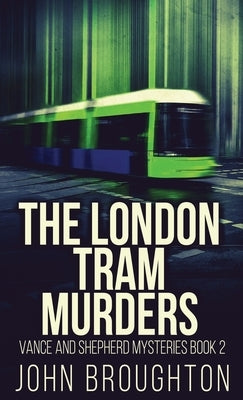 The London Tram Murders by Broughton, John
