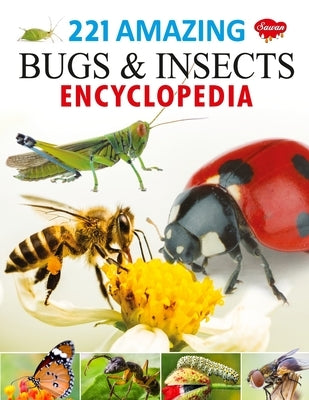 221 Amazing Bugs & Insects Encyclopedia by Gupta, Sahil