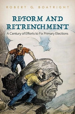 Reform and Retrenchment: A Century of Efforts to Fix Primary Elections by Boatright, Robert G.