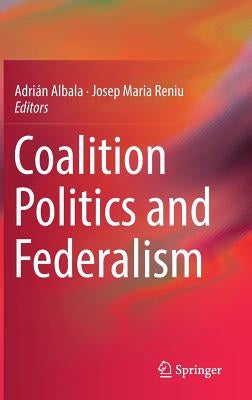 Coalition Politics and Federalism by Albala, Adrián