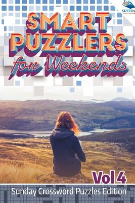 Smart Puzzlers for Weekends Vol 4: Sunday Crossword Puzzles Edition by Speedy Publishing LLC