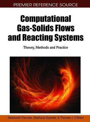 Computational Gas-Solids Flows and Reacting Systems: Theory, Methods and Practice by Pannala, Sreekanth