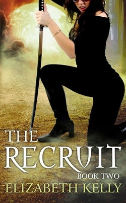 The Recruit: Book Two by Kelly, Elizabeth