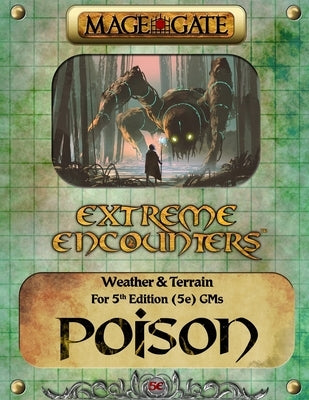 Extreme Encounters: Weather and Terrain: Poison: For 5th Edition (5e) GMs by Gate, Mage