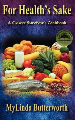 For Health's Sake: A Cancer Survivor's Cookbook by Butterworth, Mylinda S.