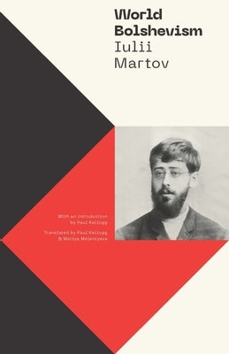 World Bolshevism by Martov, Iulii