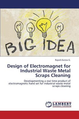 Design of Electromagnet for Industrial Waste Metal Scraps Cleaning by G. Rajesh Kanna
