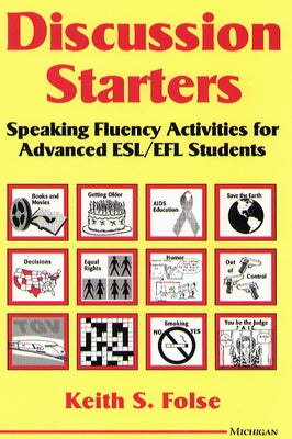 Discussion Starters: Speaking Fluency Activities for Advanced ESL/EFL Students by Folse, Keith S.