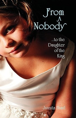 From a Nobody to the Daughter of the King by Hamil, Juanita
