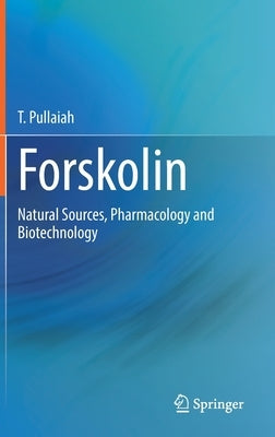 Forskolin: Natural Sources, Pharmacology and Biotechnology by Pullaiah, T.