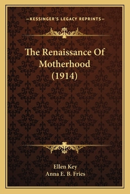 The Renaissance Of Motherhood (1914) by Key, Ellen