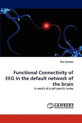 Functional Connectivity of Eeg in the Default Network of the Brain by Cannon, Rex