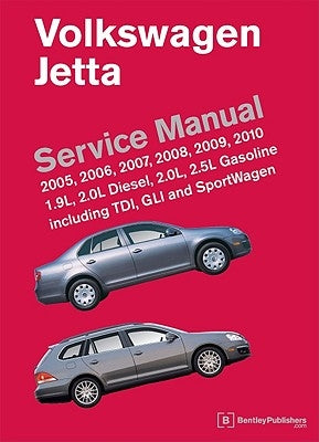 Volkswagen Jetta Service Manual: 2005, 2006, 2007, 2008, 2009, 2010: 1.9L, 2.0L Diesel, 2.0L, 2.5L Gasoline Including TDI, GLI and SportWagen by Bentley Publishers