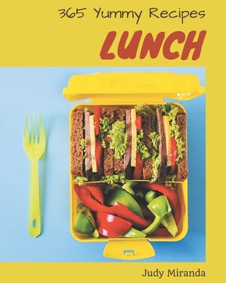 365 Yummy Lunch Recipes: Home Cooking Made Easy with Lunch Cookbook! by Miranda, Judy