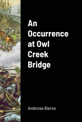An Occurrence at Owl Creek Bridge by Bierce, Ambrose