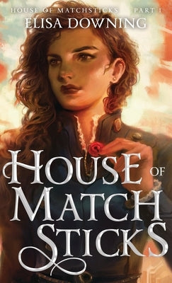 House of Matchsticks by Downing, Elisa