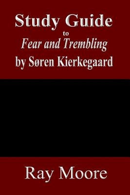 Study Guide to Fear and Trembling by Soren Kierkegaard by Moore M. a., Ray