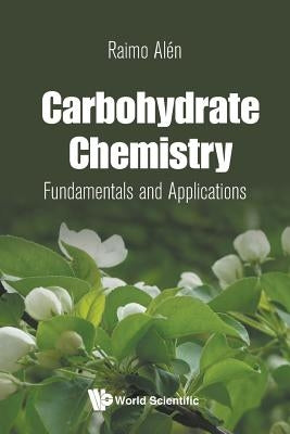 Carbohydrate Chemistry: Fundamentals and Applications by Alen Raimo