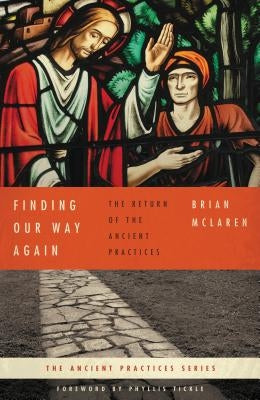Finding Our Way Again: The Return of the Ancient Practices by McLaren, Brian D.