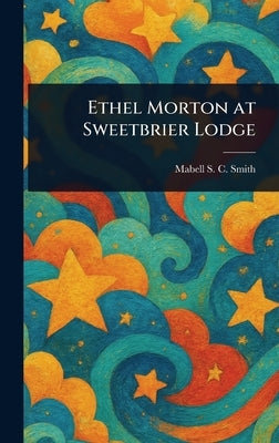 Ethel Morton at Sweetbrier Lodge by Smith, Mabell S. C. (Mabell Shippie C.