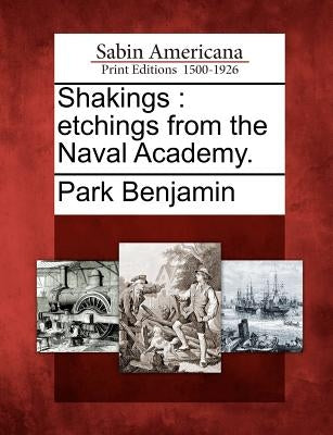 Shakings: Etchings from the Naval Academy. by Benjamin, Park