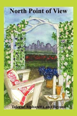 North Point of View: Tales of Alpharetta and Beyond by North Point Writers