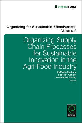 Organizing Supply Chain Processes for Sustainable Innovation in the Agri-Food Industry by Cagliano, Raffaella