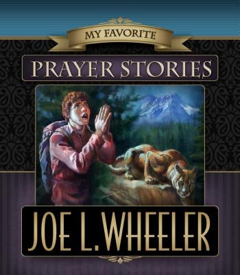 My Favorite Prayer Stories by Wheeler, Joe L., PH.D.