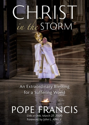 Christ in the Storm: An Extraordinary Blessing for a Suffering World by Pope Francis