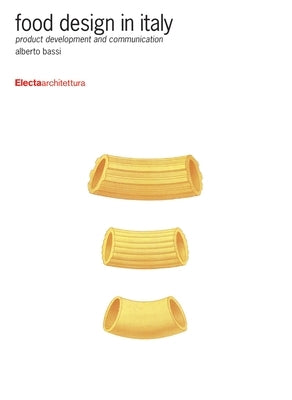 Food Design in Italy: Product Development and Communication by Bassi, Alberto