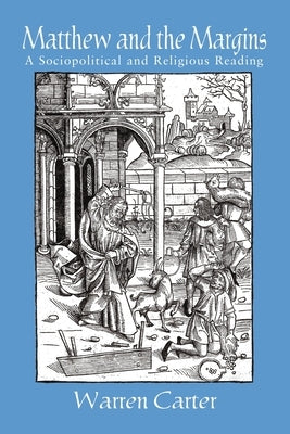 Matthew and the Margins: A Sociopolitical and Religious Reading by Carter, Warren