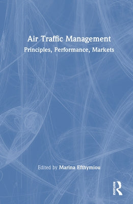 Air Traffic Management: Principles, Performance, Markets by Efthymiou, Marina