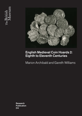 English Medieval Coin Hoards: Volume 2 - Eighth to Eleventh Centuries by Archibald, Marion