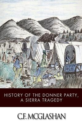 History of the Donner Party, a Tragedy of the Sierra by McGlashan, C. F.