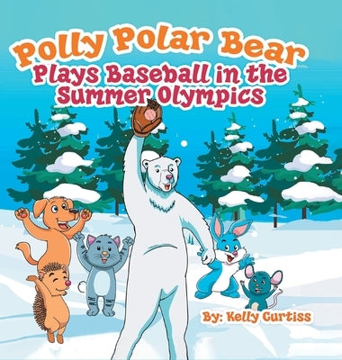 Polly Polar Bear Plays Baseball in the Summer Olympics by Kelly, Curtiss