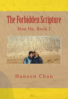 The Forbidden Scripture: Hua Hu, Book I by Chan, Hanson