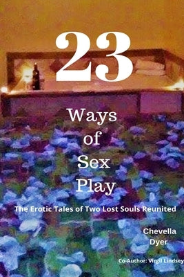 23 Ways to Sex Play - The Erotic Tales of Two Lost Souls Reunited by Lindsey, Virgil