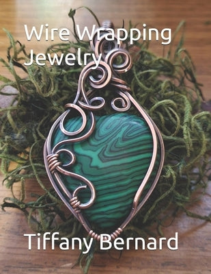 Wire Wrapping Jewelry: Step-by-Step Instructions to create a beautiful piece of wearable art featuring a heart shaped cabochon. "The Elle Pen by Bernard, Tiffany