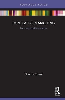 Implicative Marketing: For a Sustainable Economy by Touzé, Florence