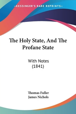 The Holy State, And The Profane State: With Notes (1841) by Fuller, Thomas