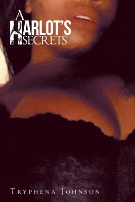 A Harlot's Secrets by Johnson, Tryphena