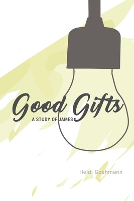 Good Gifts: A Study of James by Goehmann, Heidi