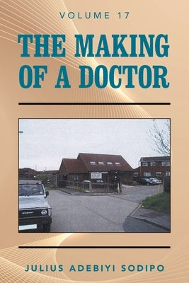 The Making of a Doctor by Sodipo, Julius Adebiyi