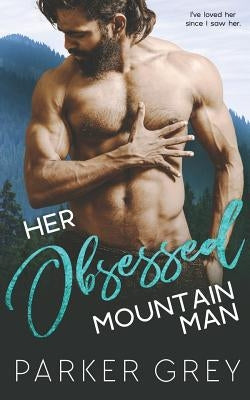 Her Obsessed Mountain Man by Grey, Parker