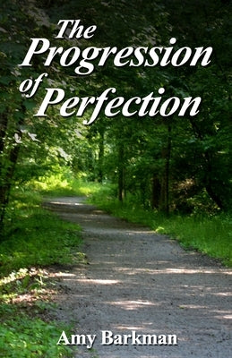 The Progression of Perfection by Barkman, Amy