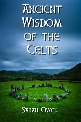 The Ancient Wisdom of the Celts by Owen, Sarah