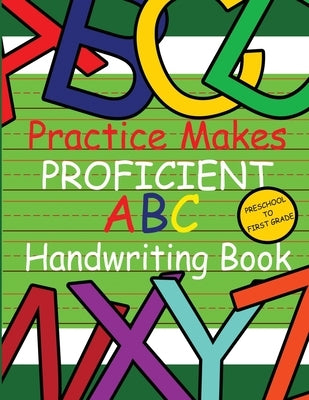 Practice Makes Proficient ABC Handwriting Book by Mayo Cornelius, Mirika