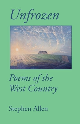 Unfrozen: Poems of the West Country by Allen, Stephen