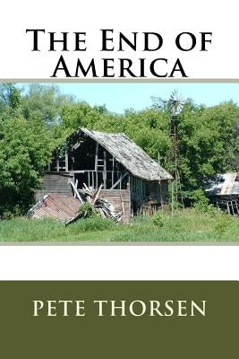 The End of America by Thorsen, Pete